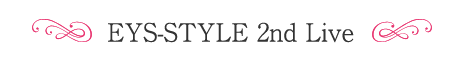 EYS-STYLE 2nd Live
