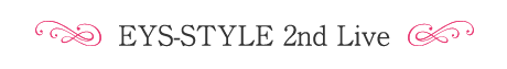 EYS-STYLE 2nd Live